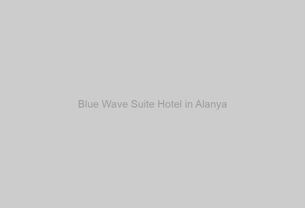 Blue Wave Suite Hotel in Alanya